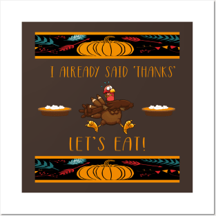 I Gave Thanks Already! Let's Eat! Ugly Thanksgiving Turkey Posters and Art